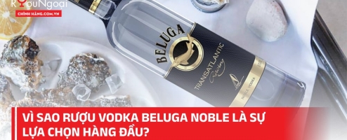 Vì sao rượu Vodka Beluga Noble là sự lựa chọn hàng đầu?